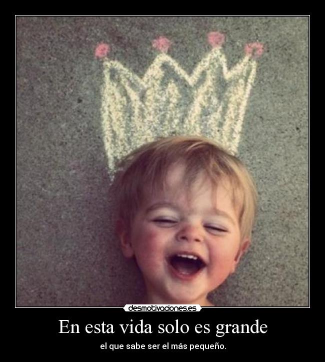 En esta vida solo es grande -