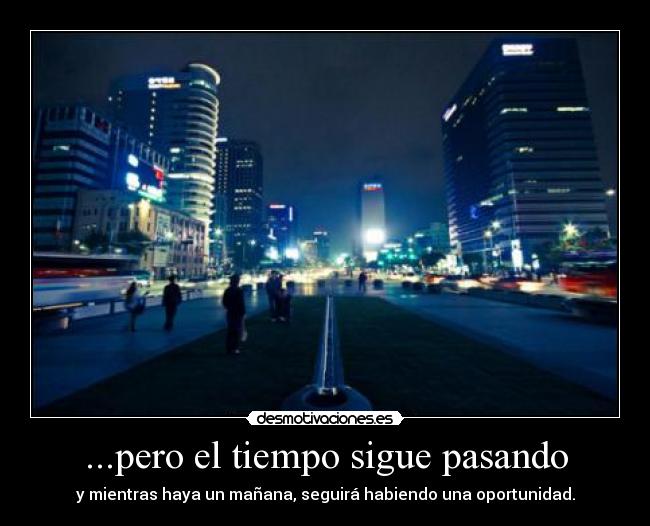 ...pero el tiempo sigue pasando -