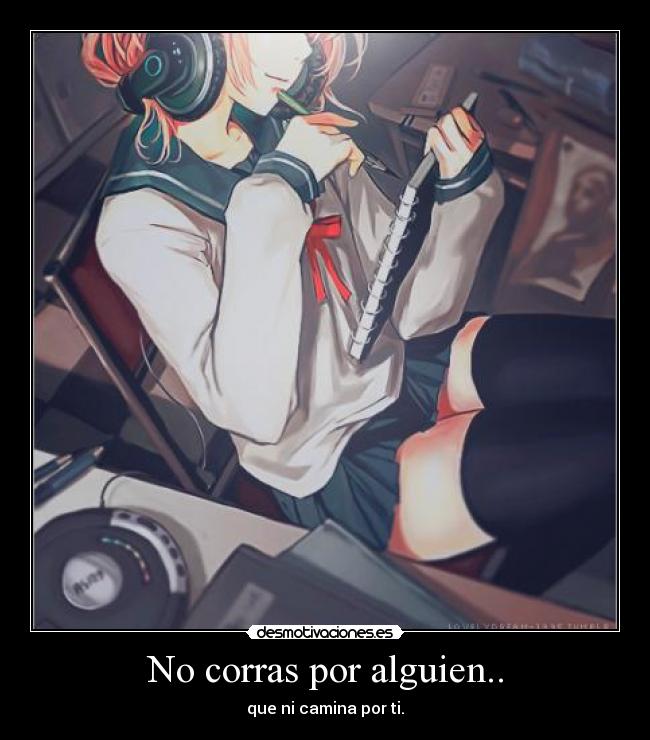 No corras por alguien.. - que ni camina por ti.