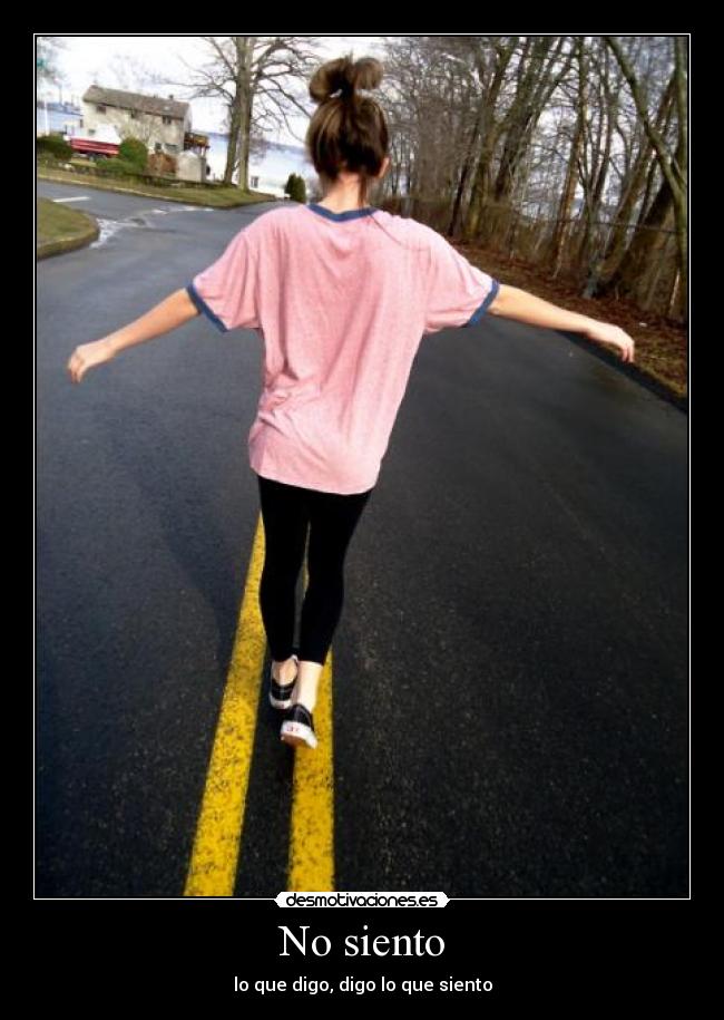 No siento - lo que digo, digo lo que siento
