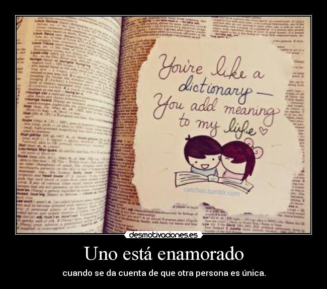 Uno está enamorado - cuando se da cuenta de que otra persona es única.