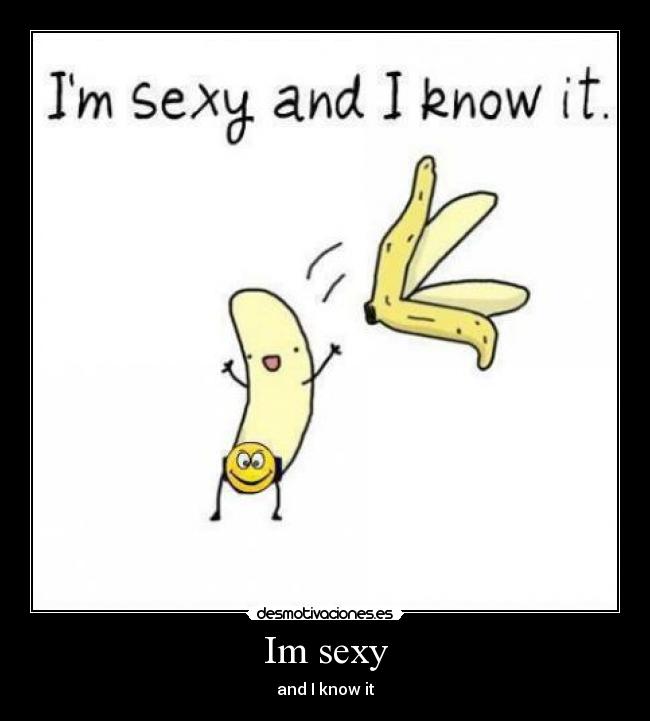 Im sexy - and I know it