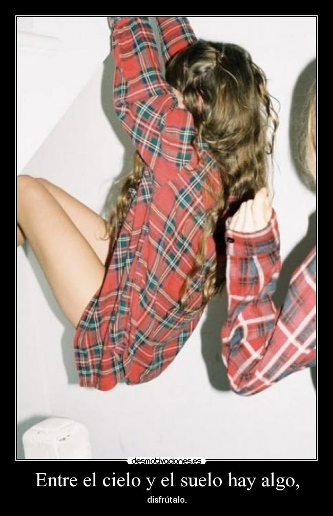 Entre el cielo y el suelo hay algo, -