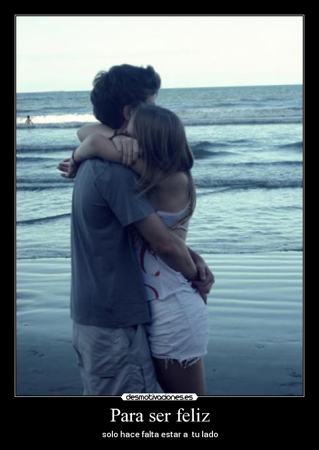 Para ser feliz - solo hace falta estar a  tu lado