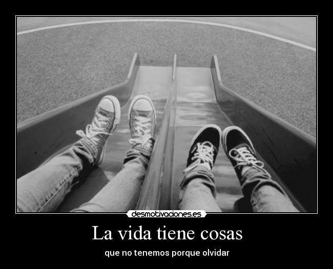 La vida tiene cosas -