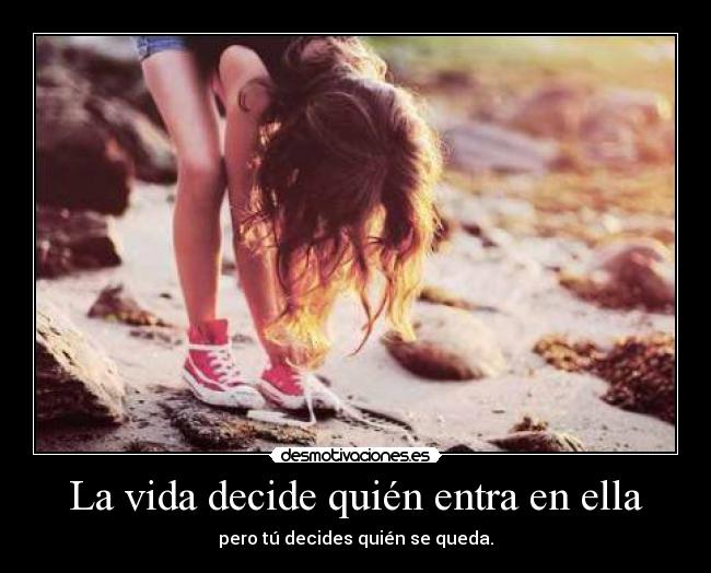 La vida decide quién entra en ella -