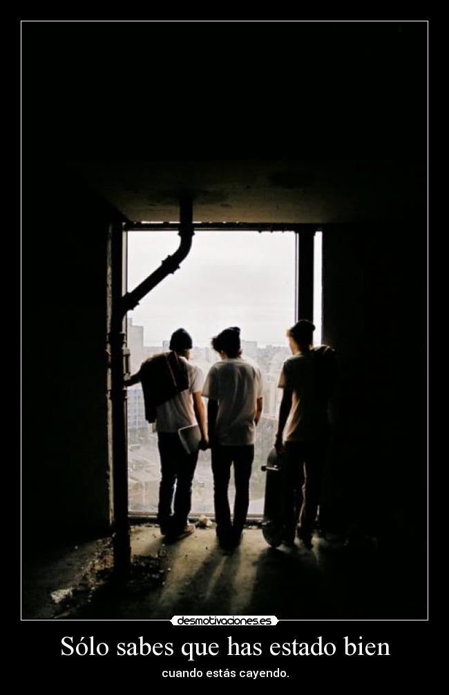 Sólo sabes que has estado bien -