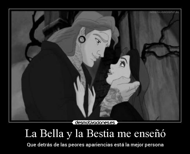 La Bella y la Bestia me enseñó - Que detrás de las peores apariencias está la mejor persona