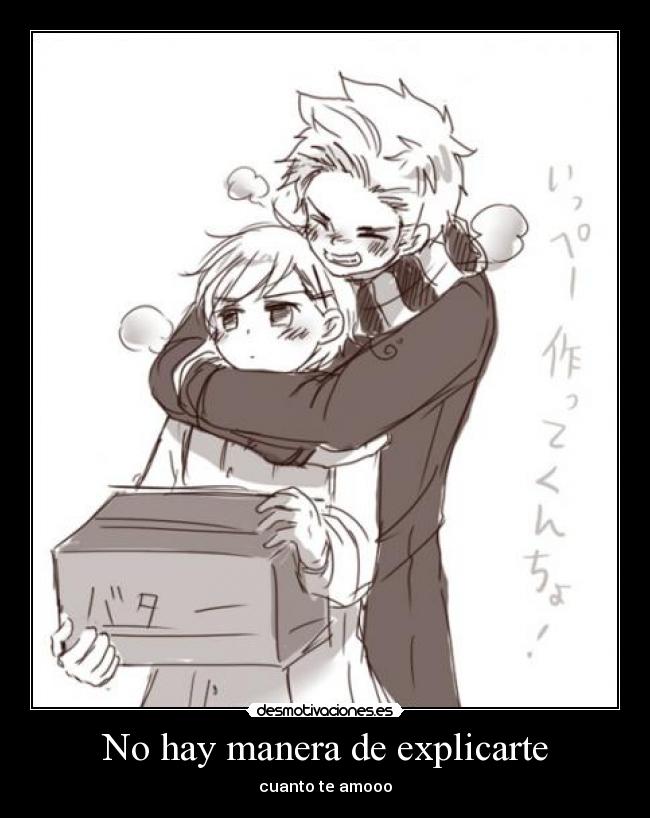 No hay manera de explicarte - cuanto te amooo♥