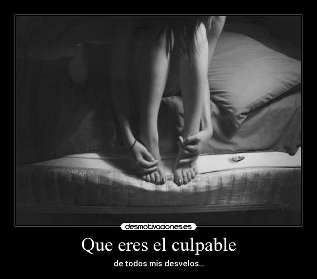 Que eres el culpable -
