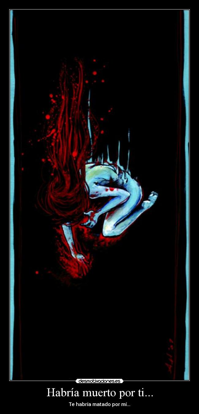 Habría muerto por ti... - Te habría matado por mí...