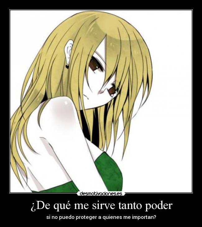 ¿De qué me sirve tanto poder - si no puedo proteger a quienes me importan?