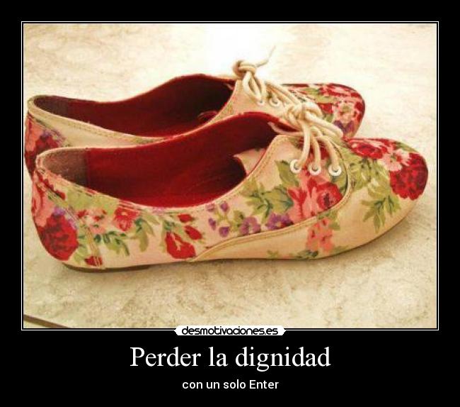 Perder la dignidad - con un solo Enter