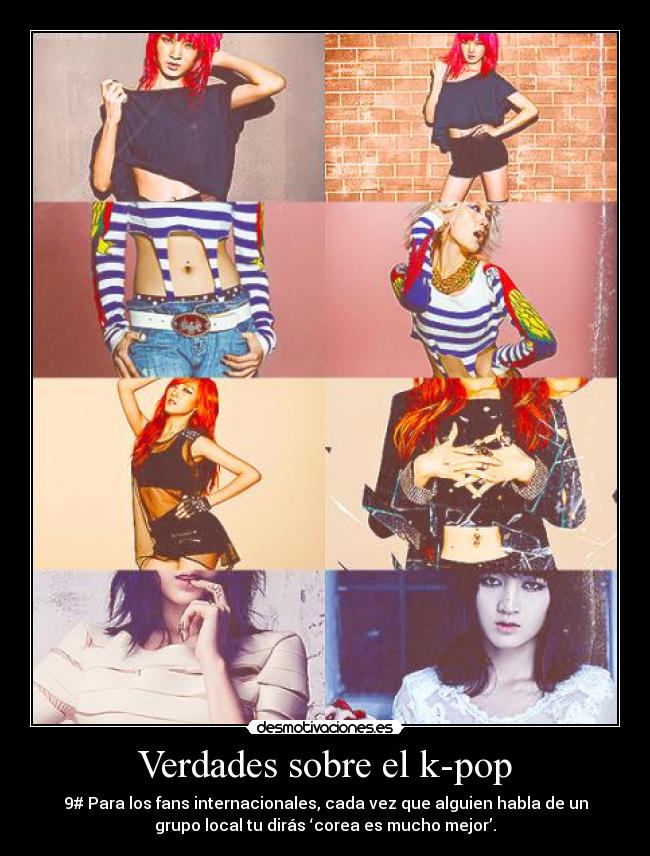 Verdades sobre el k-pop - 9# Para los fans internacionales, cada vez que alguien habla de un
grupo local tu dirás ‘corea es mucho mejor’.