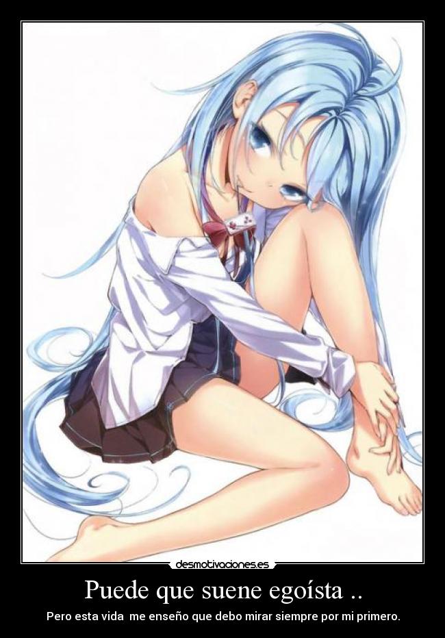 Puede que suene egoísta .. -