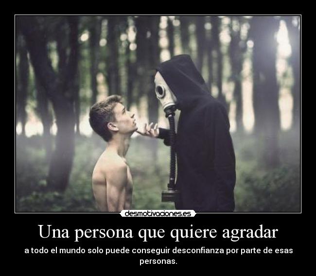 Una persona que quiere agradar -