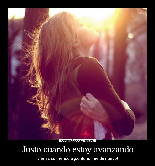 Justo cuando estoy avanzando -