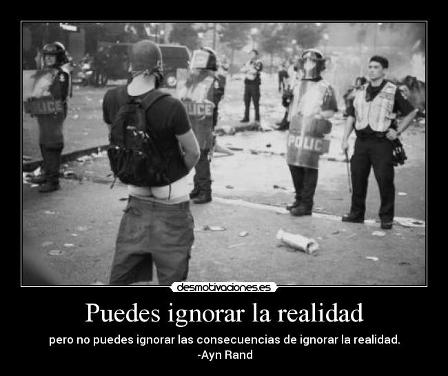 Puedes ignorar la realidad -
