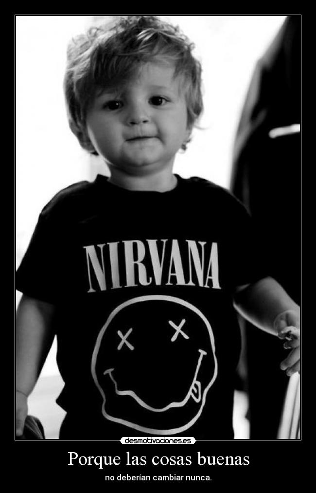 Porque las cosas buenas - no deberían cambiar nunca.