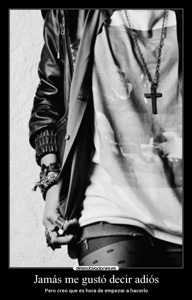 Jamás me gustó decir adiós - Pero creo que es hora de empezar a hacerlo