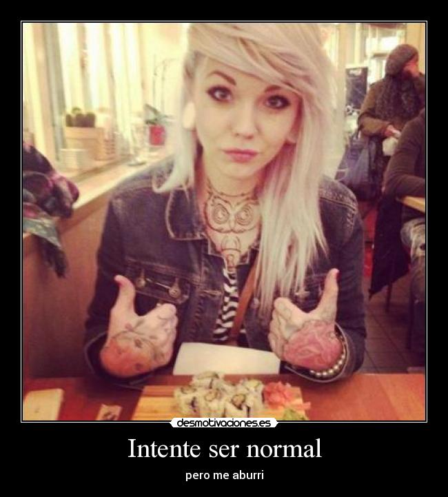 Intente ser normal -