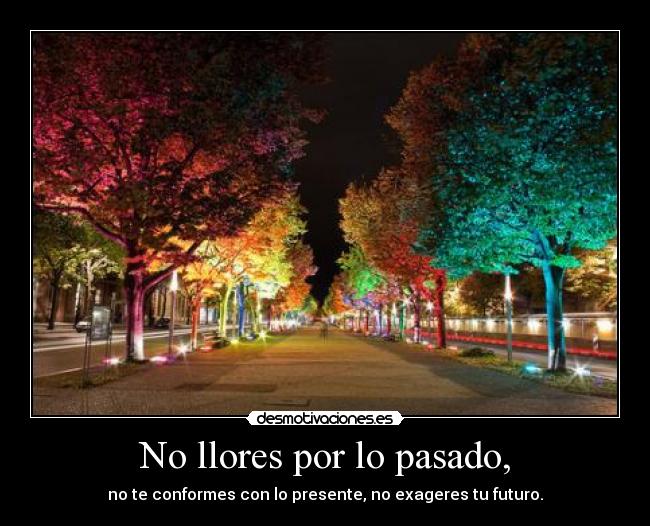 No llores por lo pasado, - 