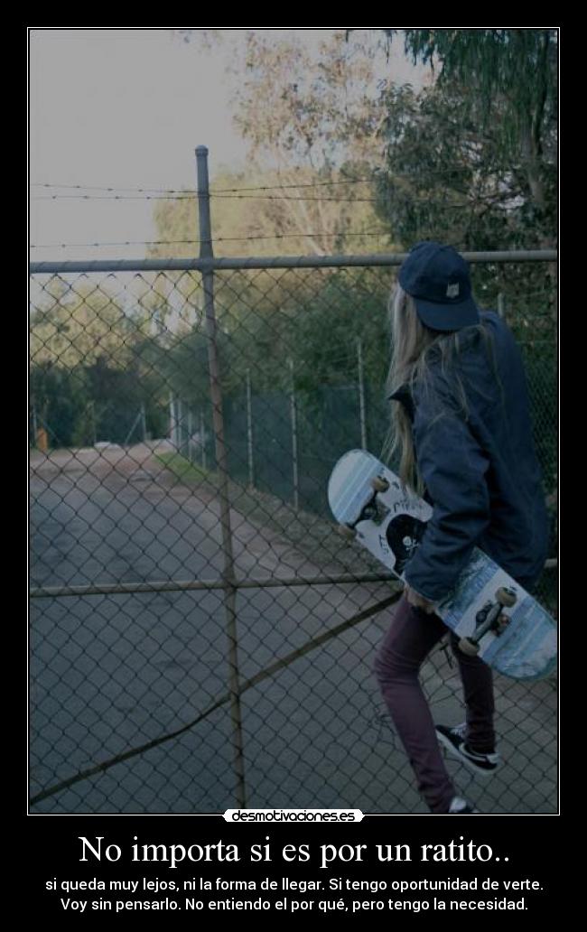 No importa si es por un ratito.. - 