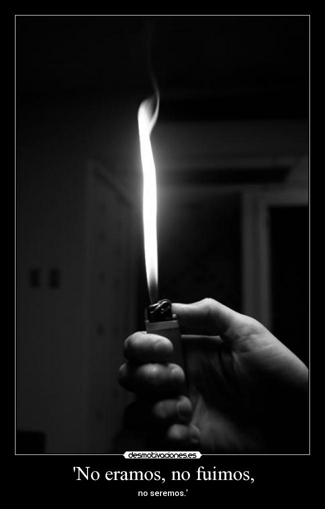 No eramos, no fuimos, - no seremos.