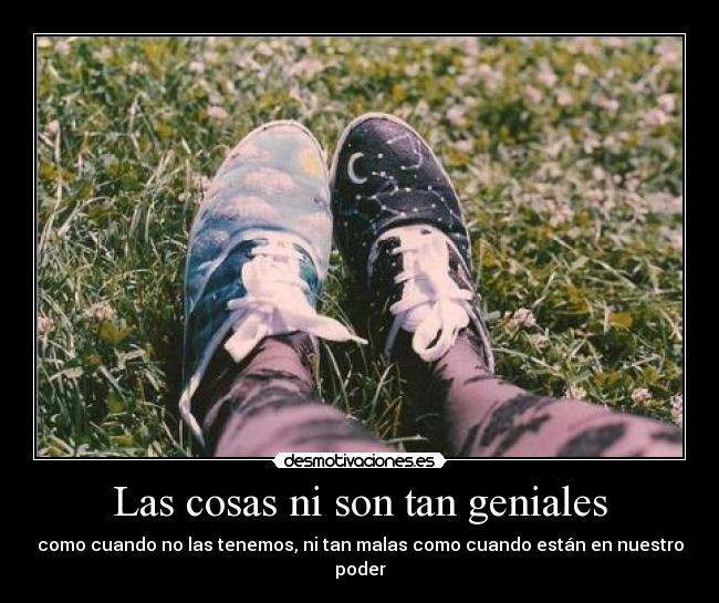 Las cosas ni son tan geniales - 