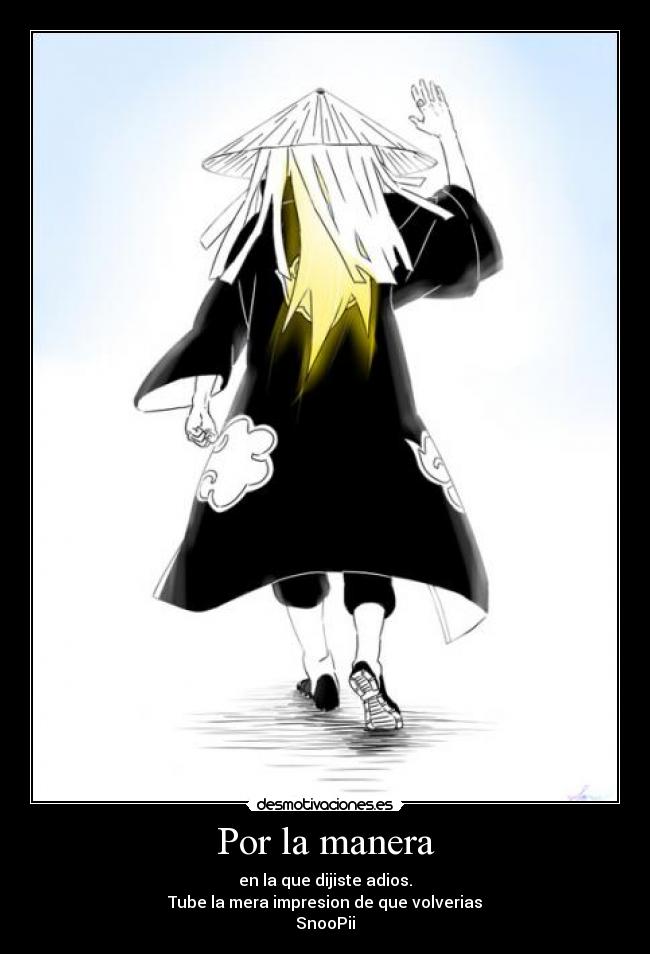 Por la manera - en la que dijiste adios.
Tube la mera impresion de que volverias
SnooPii