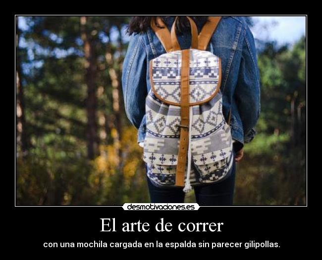 El arte de correr - con una mochila cargada en la espalda sin parecer gilipollas.