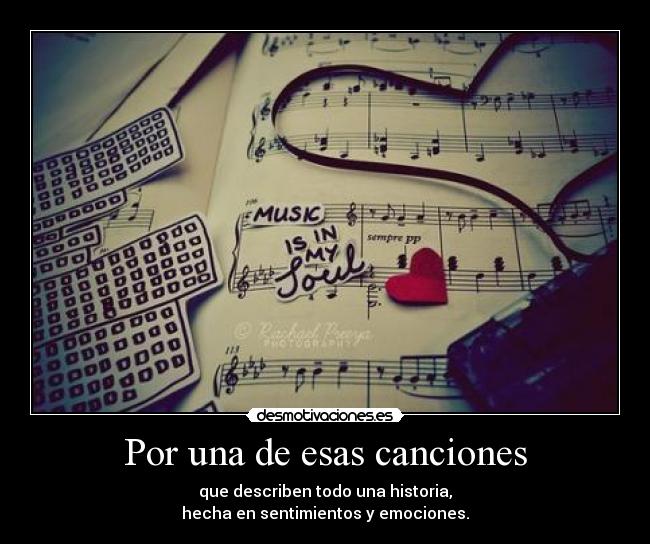 Por una de esas canciones - que describen todo una historia,
hecha en sentimientos y emociones.