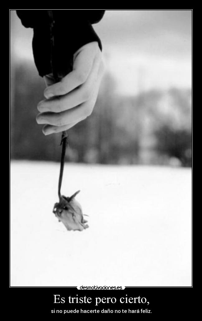 Es triste pero cierto, -