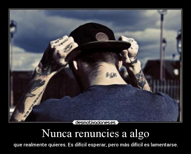 Nunca renuncies a algo - 