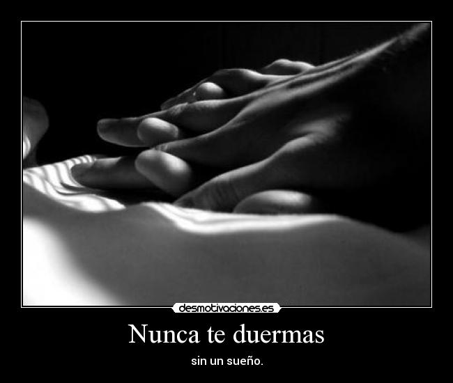 Nunca te duermas - sin un sueño.
