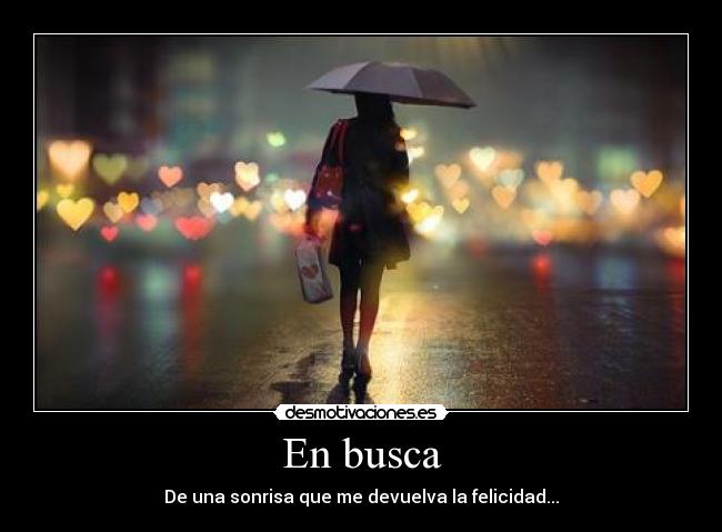 En busca - De una sonrisa que me devuelva la felicidad...