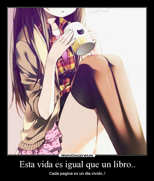 Esta vida es igual que un libro.. - Cada pagina es un día vivido..!