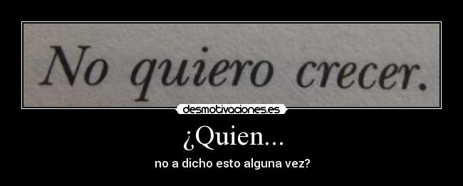 ¿Quien... - no a dicho esto alguna vez?