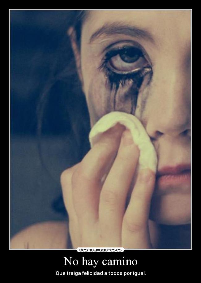No hay camino - Que traiga felicidad a todos por igual.