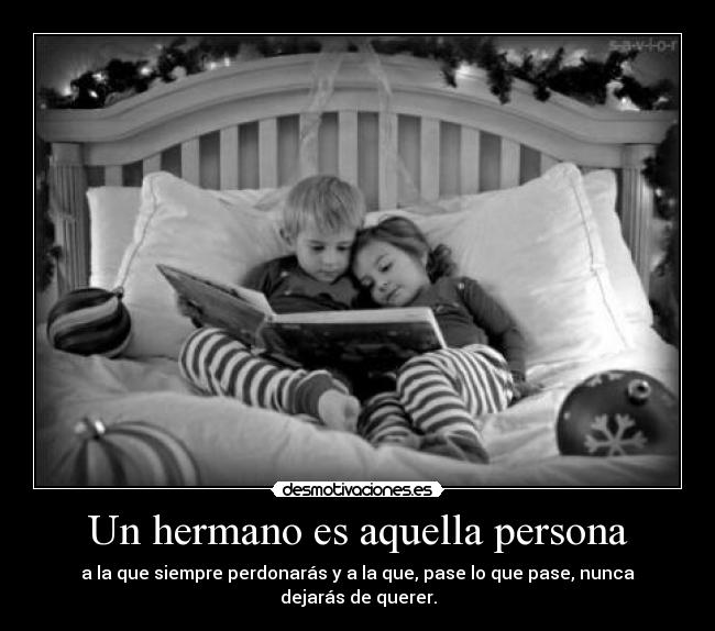 Un hermano es aquella persona -