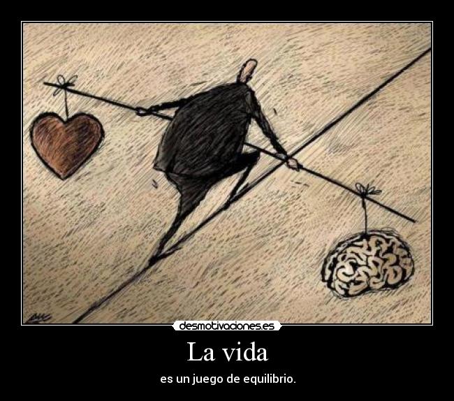 La vida - es un juego de equilibrio.