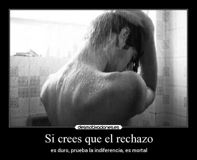 Si crees que el rechazo -