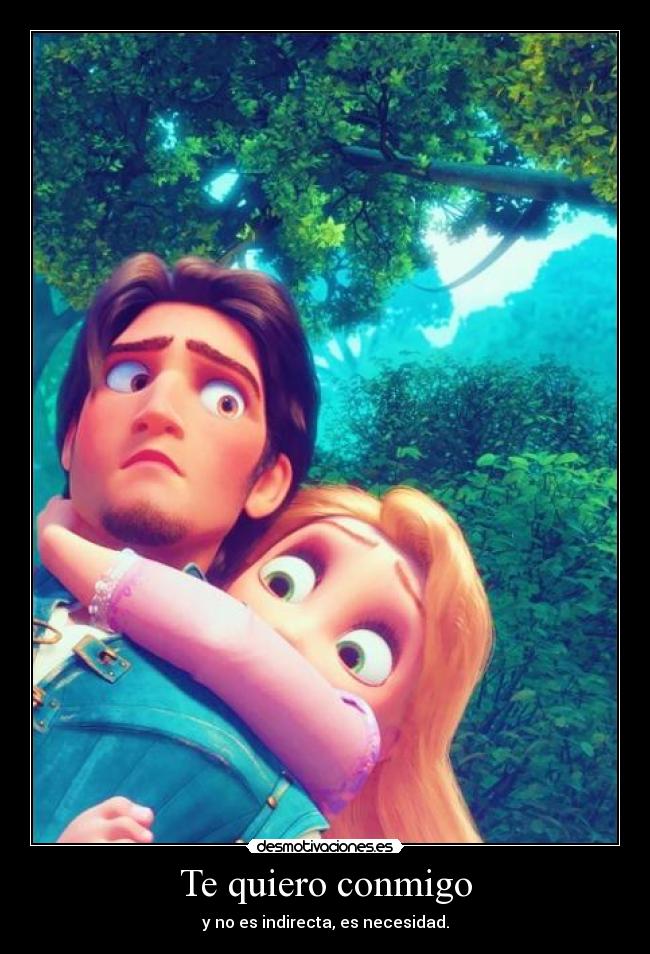 Te quiero conmigo - y no es indirecta, es necesidad.