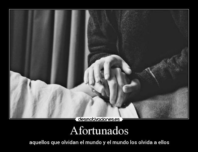 Afortunados - aquellos que olvidan el mundo y el mundo los olvida a ellos