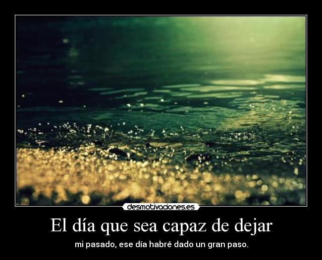 El día que sea capaz de dejar -