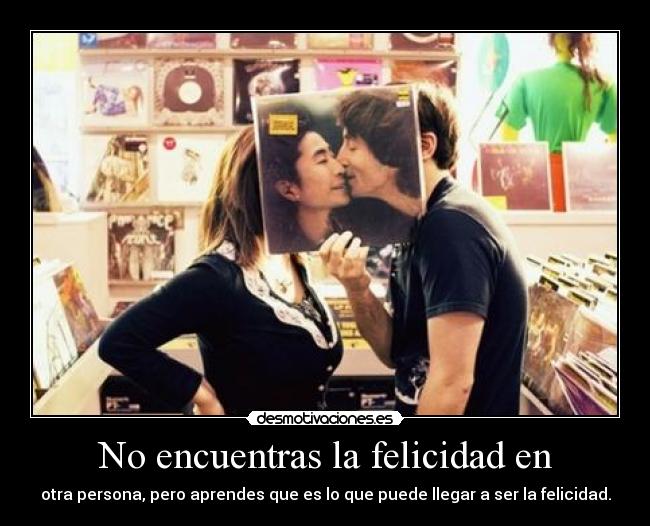 No encuentras la felicidad en -