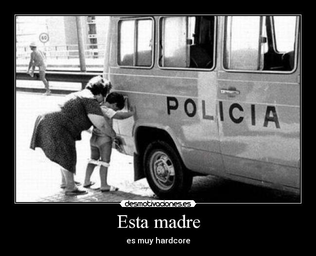 Esta madre - es muy hardcore