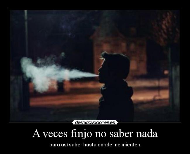 A veces finjo no saber nada -