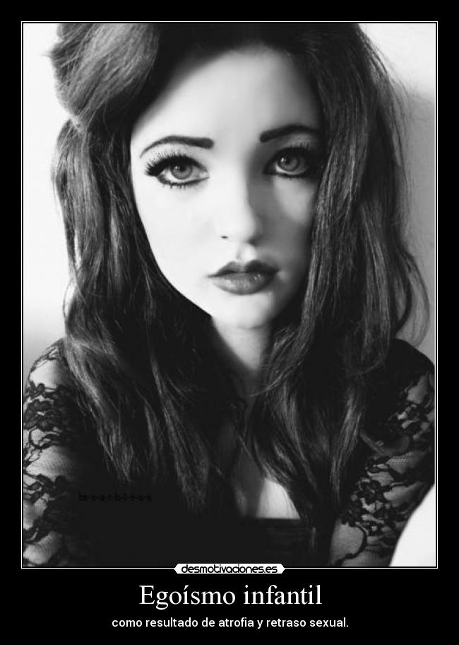 Egoísmo infantil - como resultado de atrofia y retraso sexual.