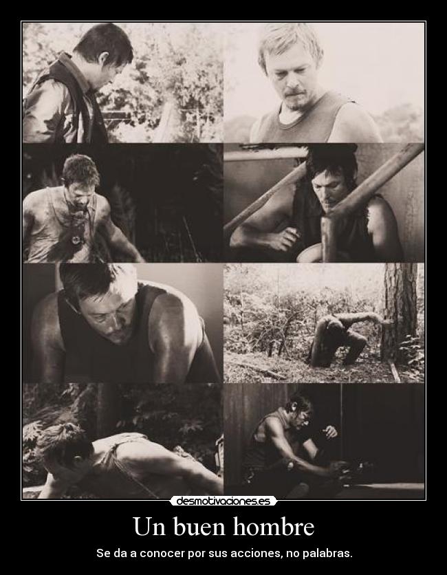 Un buen hombre - Se da a conocer por sus acciones, no palabras.